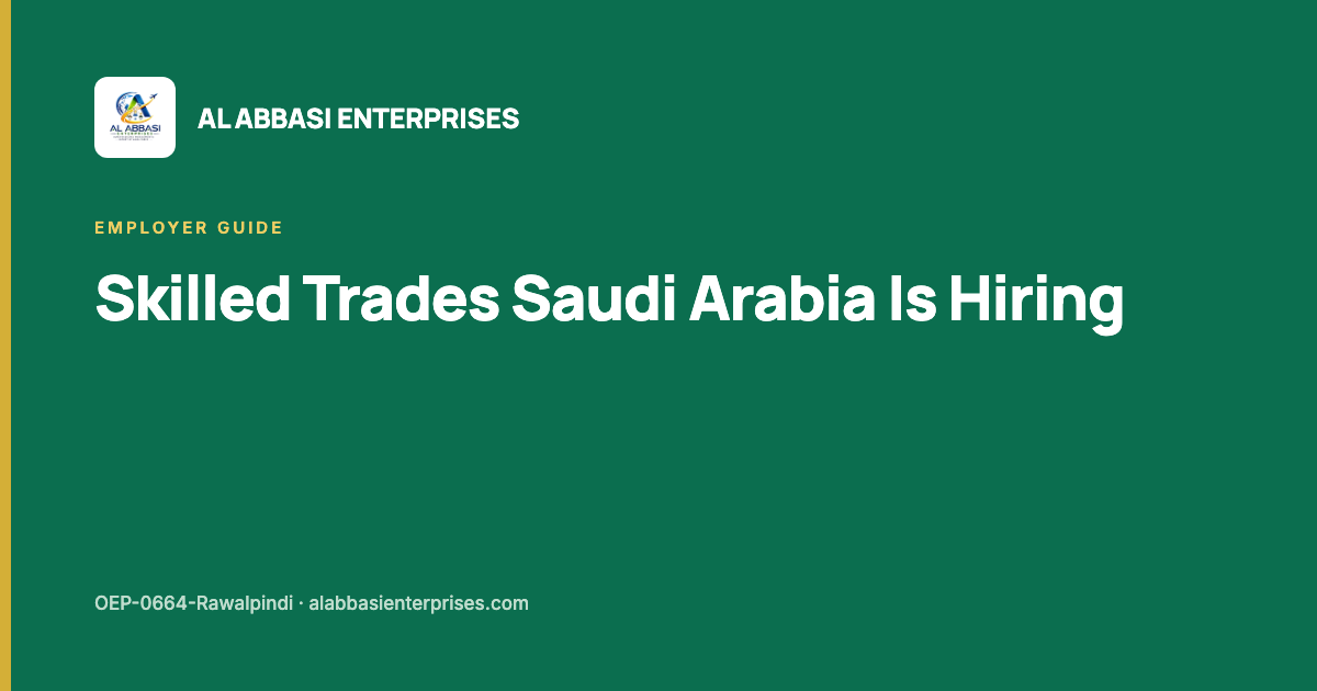 Skilled trades Saudi Arabia is hiring from Pakistan — Al Abbasi Enterprises, licence OEP-0664-Rawalpindi