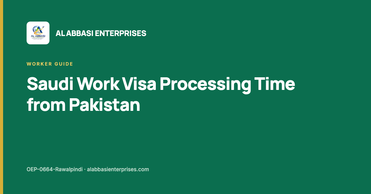 Visa processing time for Saudi Arabia from Pakistan, stage by stage — Al Abbasi Enterprises, licence OEP-0664-Rawalpindi