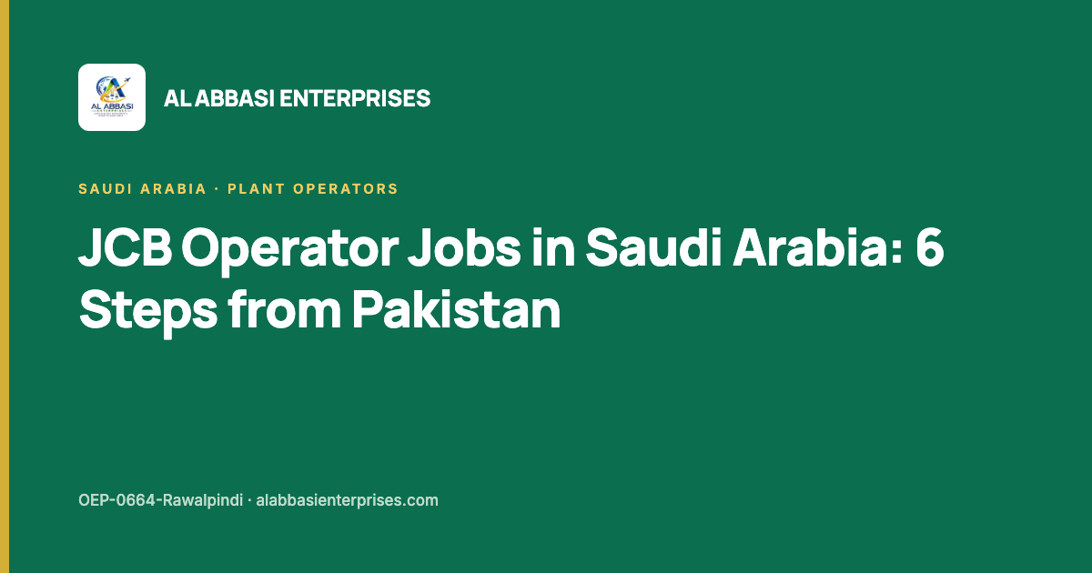 JCB operator jobs in Saudi Arabia — the six steps from Pakistan, Al Abbasi Enterprises, licence OEP-0664-Rawalpindi