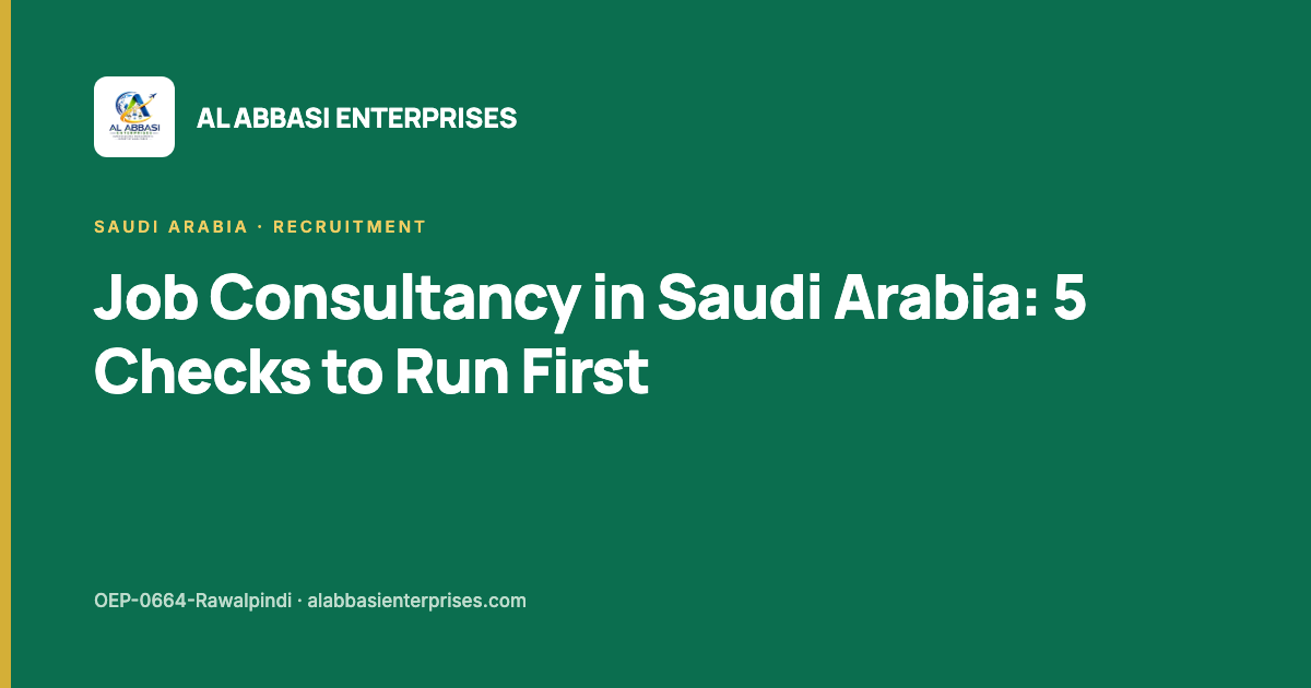 Job consultancy in Saudi Arabia — five checks before you trust one, Al Abbasi Enterprises, licence OEP-0664-Rawalpindi