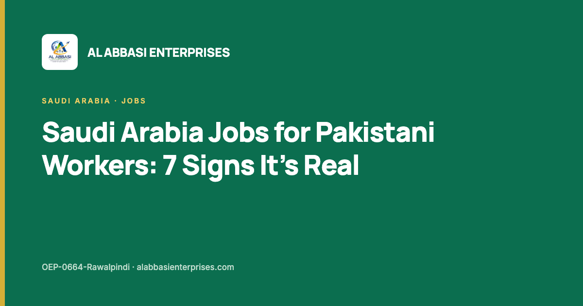 Saudi Arabia jobs for Pakistani workers — seven signs an offer is real, Al Abbasi Enterprises, licence OEP-0664-Rawalpindi